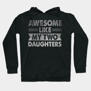 AWESOME LIKE MY TWO DAUGHTERS Father's Day Funny Dad Hoodie